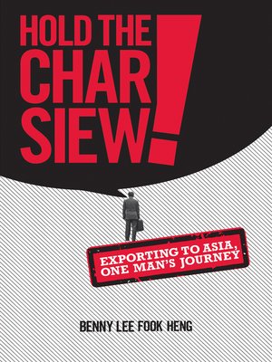 cover image of Hold the Char Siew! Exporting to Asia, One Man's Journey